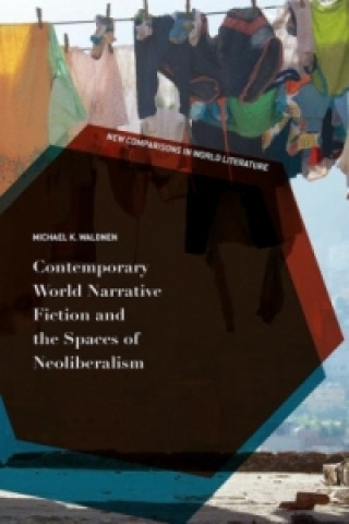 Carte Contemporary World Narrative Fiction and the Spaces of Neoliberalism Michael K. Walonen