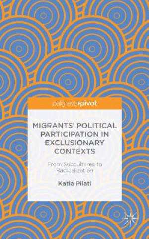 Kniha Migrants' Participation in Exclusionary Contexts Katia Pilati