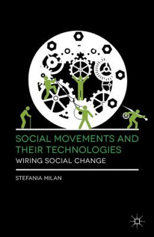 Könyv Social Movements and Their Technologies Stefania Milan