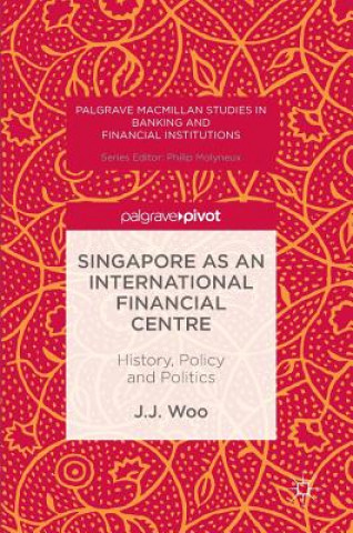 Könyv Singapore as an International Financial Centre J. J. Woo