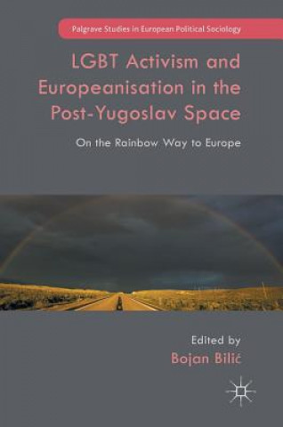 Könyv LGBT Activism and Europeanisation in the Post-Yugoslav Space Bojan Bilic