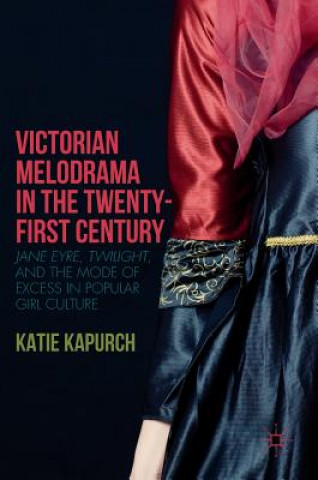 Kniha Victorian Melodrama in the Twenty-First Century Katie Kapurch