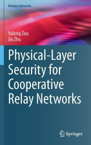 Książka Physical-Layer Security for Cooperative Relay Networks Yulong Zou