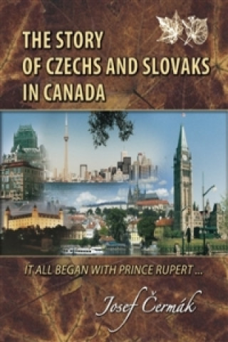 Carte The Story of Czechs and Slovaks in Canada Josef Čermák