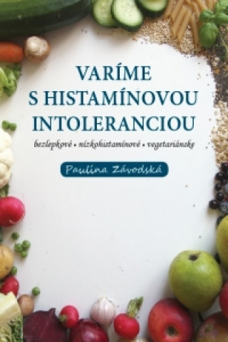 Kniha Varíme s histamínovou intoleranciou Paulína Závodská