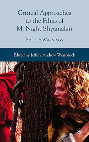Kniha Critical Approaches to the Films of M. Night Shyamalan Jeffrey Andrew Weinstock