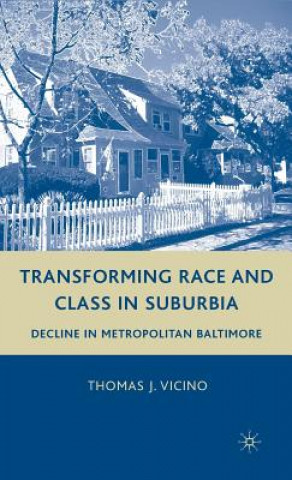 Knjiga Transforming Race and Class in Suburbia Thomas J. Vicino