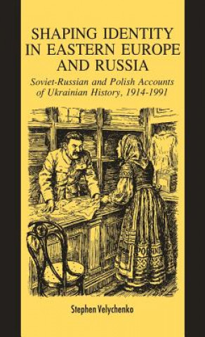 Livre Shaping Identity in Eastern Europe and Russia S. Velychenko