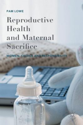 Könyv Reproductive Health and Maternal Sacrifice Pam Lowe