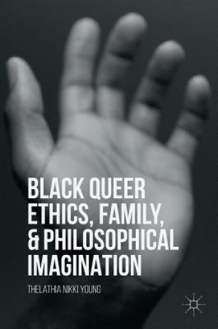 Carte Black Queer Ethics, Family, and Philosophical Imagination Thelathia Nikki Young