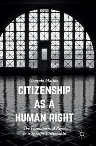 Knjiga Citizenship as a Human Right Gonçalo Matias