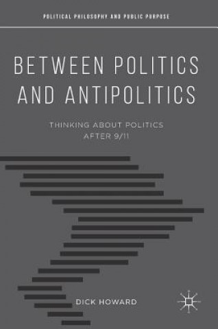 Knjiga Between Politics and Antipolitics Dick Howard