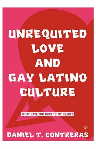 Carte Unrequited Love and Gay Latino Culture Daniel T. Contreras