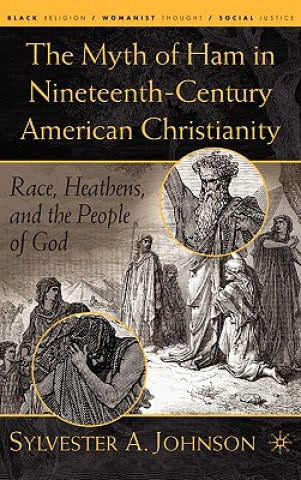 Könyv Myth of Ham in Nineteenth-Century American Christianity S. Johnson