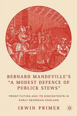 Könyv Bernard Mandeville's "A Modest Defence of Publick Stews" Irwin Primer