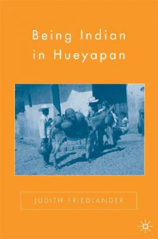 Книга Being Indian in Hueyapan J. Friedlander