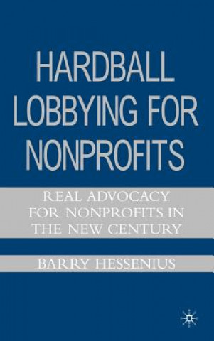 Kniha Hardball Lobbying for Nonprofits Barry Hessenius