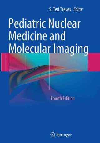 Könyv Pediatric Nuclear Medicine and Molecular Imaging S. Ted Treves