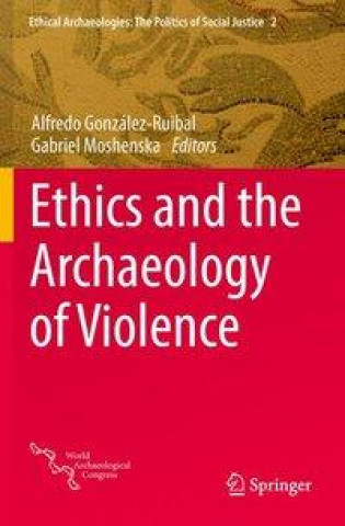 Könyv Ethics and the Archaeology of Violence Alfredo González-Ruibal