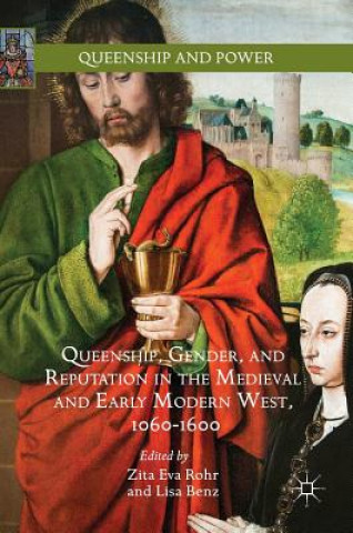 Kniha Queenship, Gender, and Reputation in the Medieval and Early Modern West, 1060-1600 Zita Eva Rohr