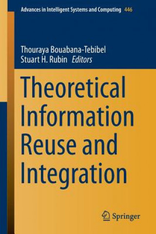 Kniha Theoretical Information Reuse and Integration Thouraya Bouabana-Tebibel