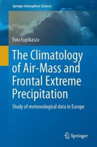 Könyv Climatology of Air-Mass and Frontal Extreme Precipitation Ewa Lupikasza