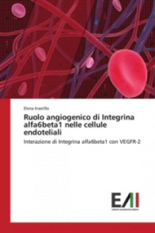 Kniha Ruolo angiogenico di Integrina alfa6beta1 nelle cellule endoteliali Elena Inserillo