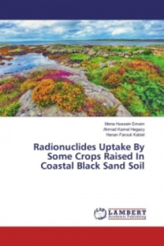 Könyv Radionuclides Uptake By Some Crops Raised In Coastal Black Sand Soil Mona Hussein Emam