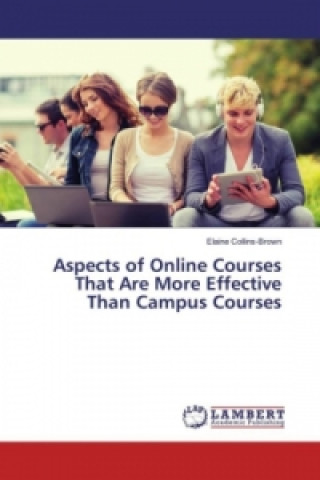 Kniha Aspects of Online Courses That Are More Effective Than Campus Courses Elaine Collins-Brown