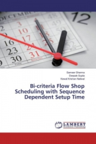 Kniha Bi-criteria Flow Shop Scheduling with Sequence Dependent Setup Time Sameer Sharma