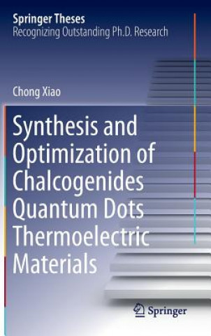 Könyv Synthesis and Optimization of Chalcogenides Quantum Dots Thermoelectric Materials Chong Xiao