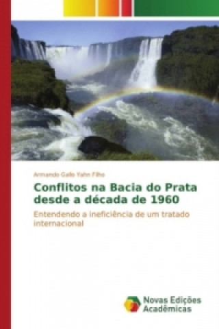 Libro Conflitos na Bacia do Prata desde a década de 1960 Armando Gallo Yahn Filho