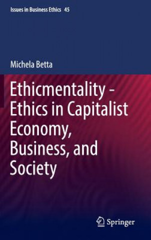 Книга Ethicmentality - Ethics in Capitalist Economy, Business, and Society Michela Betta
