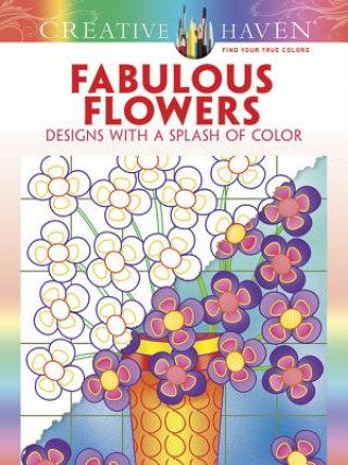 Könyv Creative Haven Fabulous Flowers: Designs with a Splash of Color Susan Bloomenstein