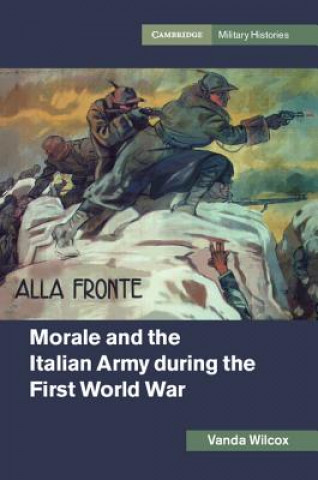 Könyv Morale and the Italian Army during the First World War Vanda Wilcox