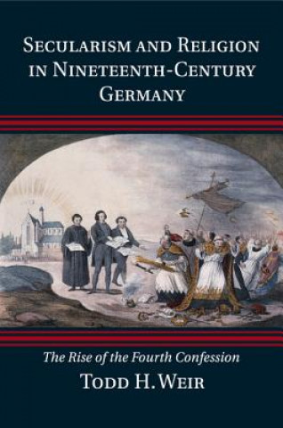 Buch Secularism and Religion in Nineteenth-Century Germany Todd H. Weir