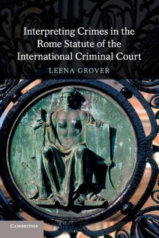 Carte Interpreting Crimes in the Rome Statute of the International Criminal Court Leena Grover