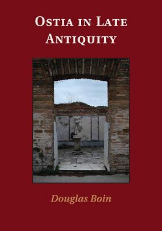 Книга Ostia in Late Antiquity Douglas Boin
