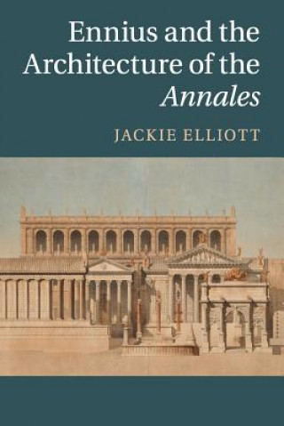 Könyv Ennius and the Architecture of the Annales Jackie Elliott