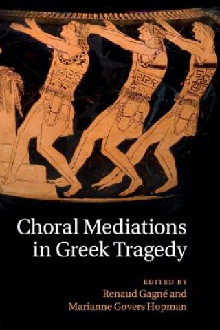 Buch Choral Mediations in Greek Tragedy Renaud Gagné