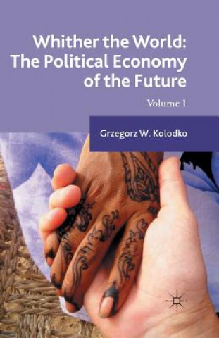 Kniha Whither the World: The Political Economy of the Future G. Kolodko