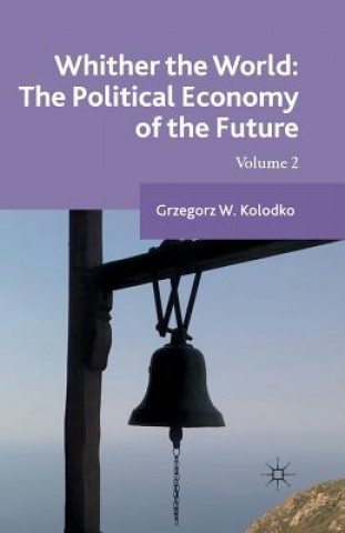 Kniha Whither the World: The Political Economy of the Future G. Kolodko