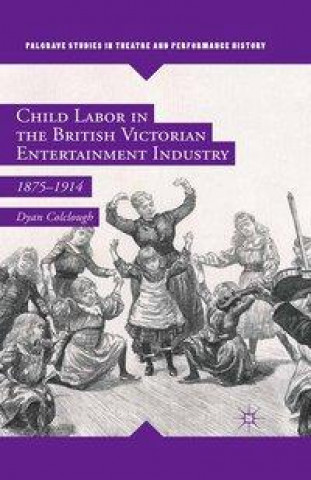 Könyv Child Labor in the British Victorian Entertainment Industry Dyan Colclough