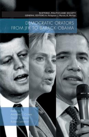 Carte Democratic Orators from JFK to Barack Obama Andrew S. Crines
