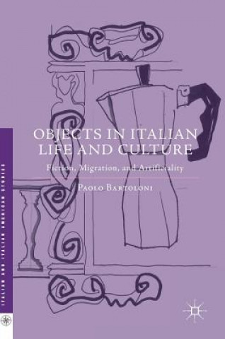 Knjiga Objects in Italian Life and Culture Paolo Bartoloni