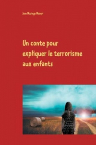 Könyv Un conte pour expliquer le terrorisme aux enfants Jean Muzinge Mbonyi