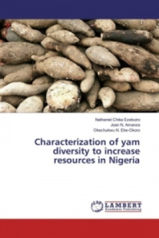 Kniha Characterization of yam diversity to increase resources in Nigeria Nathaniel Chika Ezebuiro