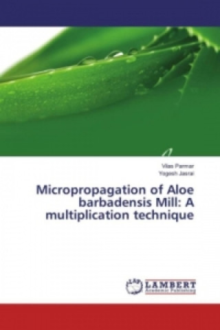 Könyv Micropropagation of Aloe barbadensis Mill: A multiplication technique Vilas Parmar
