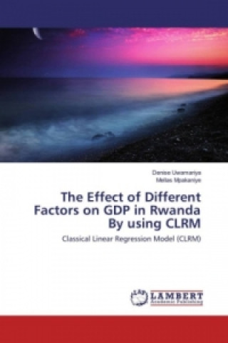 Knjiga The Effect of Different Factors on GDP in Rwanda By using CLRM Denise Uwamariya