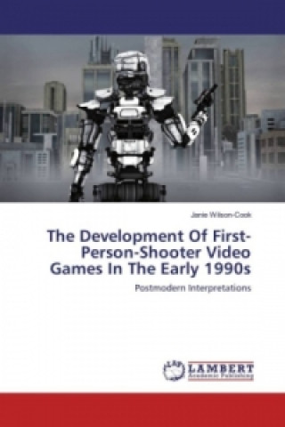 Book The Development Of First-Person-Shooter Video Games In The Early 1990s Janie Wilson-Cook